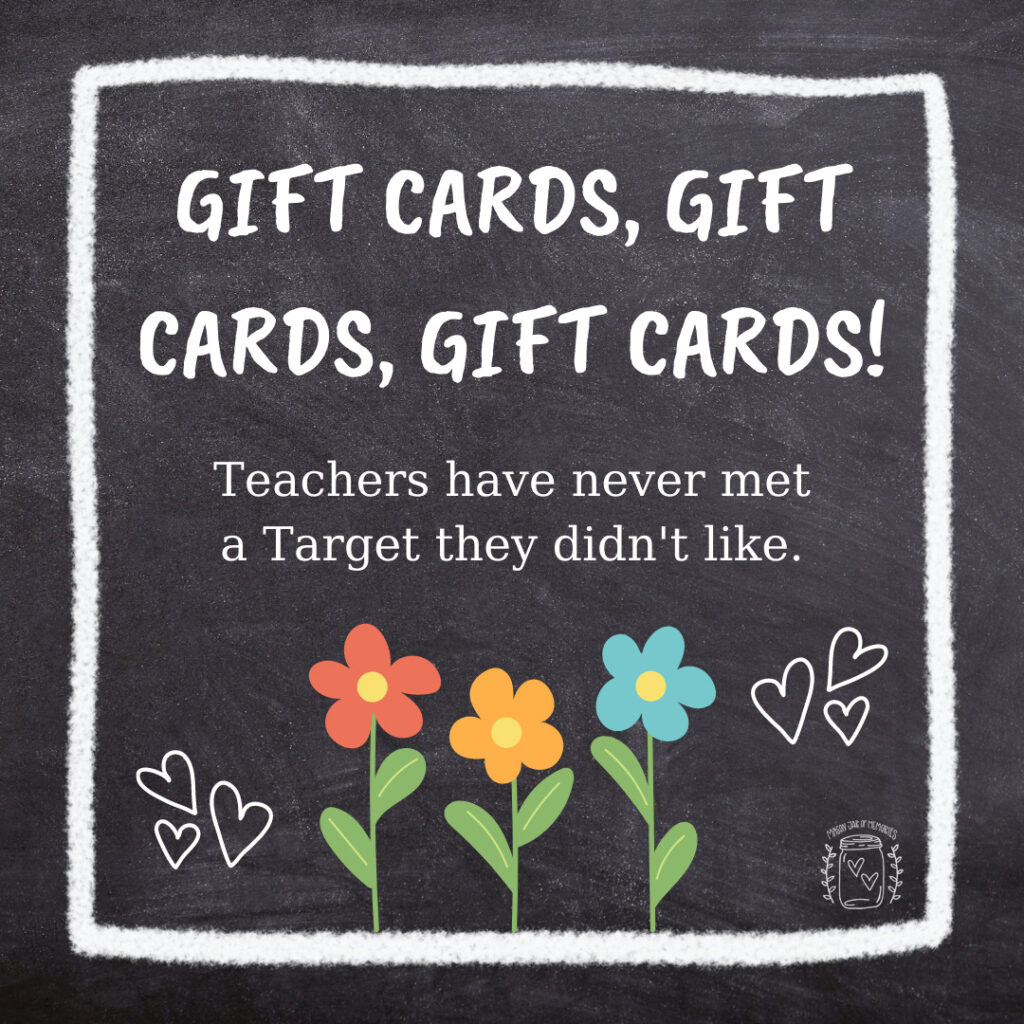 GIFT CARDS, GIFT CARDS, GIFT CARDS! Teachers have never met a Target they didn’t like.